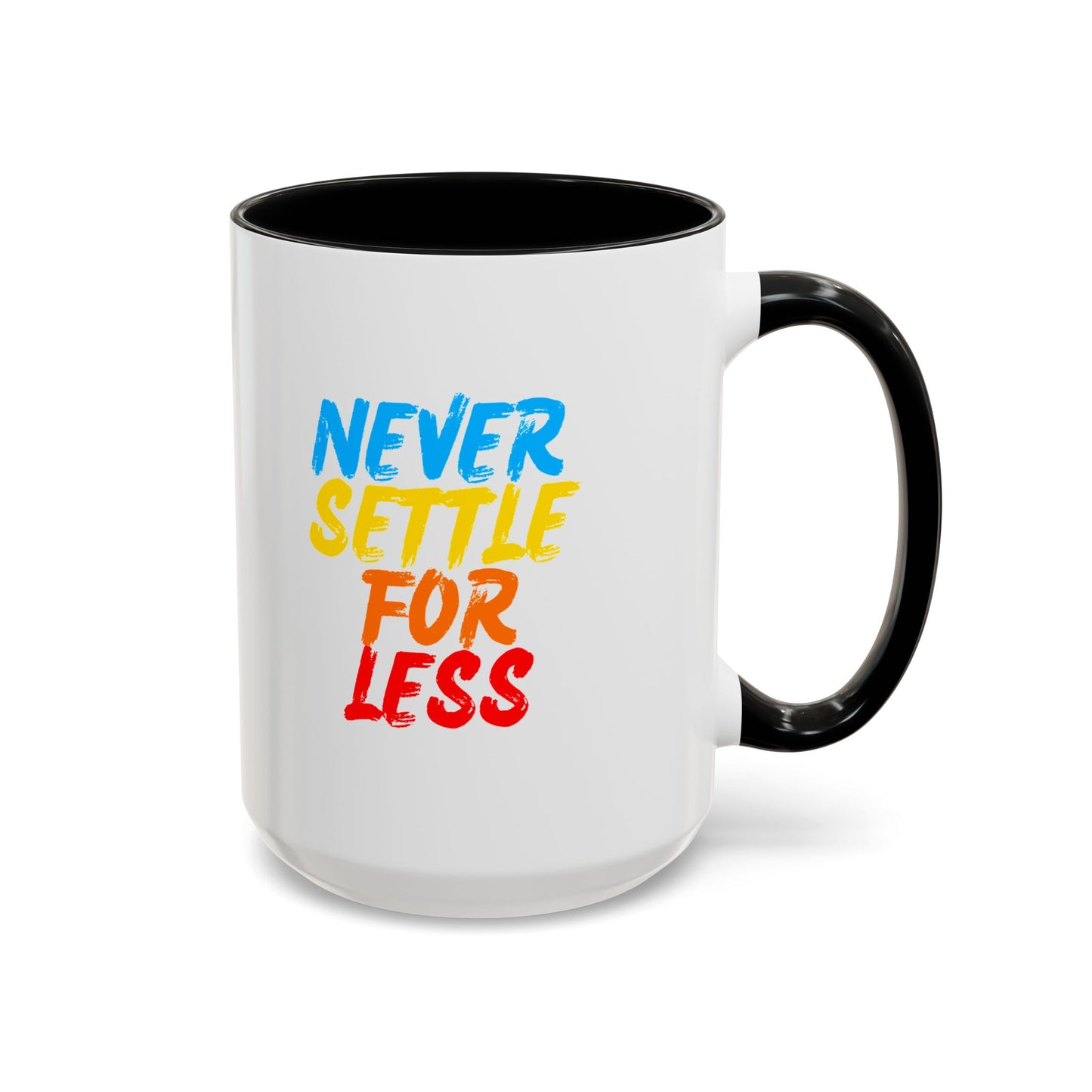 Never Settle For Less Coffee Mug (11, 15oz)