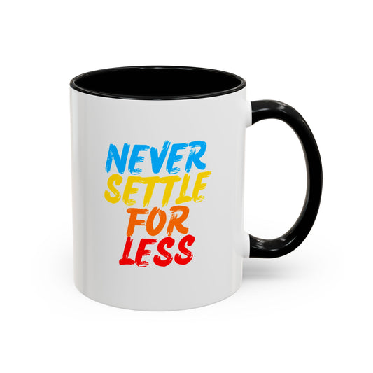 Never Settle For Less Coffee Mug (11, 15oz)